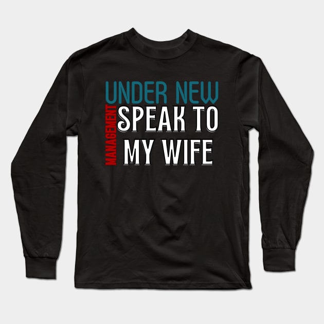 Under New Management speak to my wife, New Husband Long Sleeve T-Shirt by Magnificent Butterfly